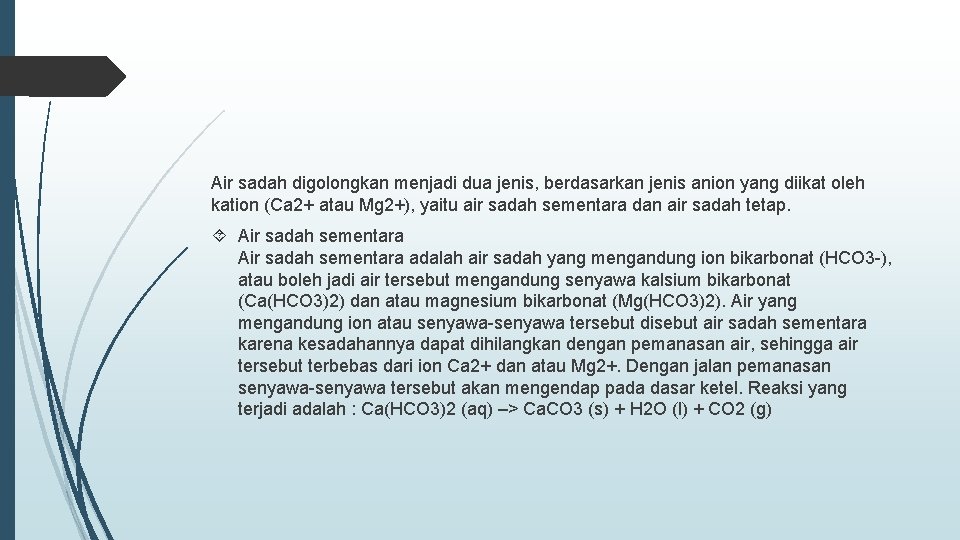 Air sadah digolongkan menjadi dua jenis, berdasarkan jenis anion yang diikat oleh kation (Ca