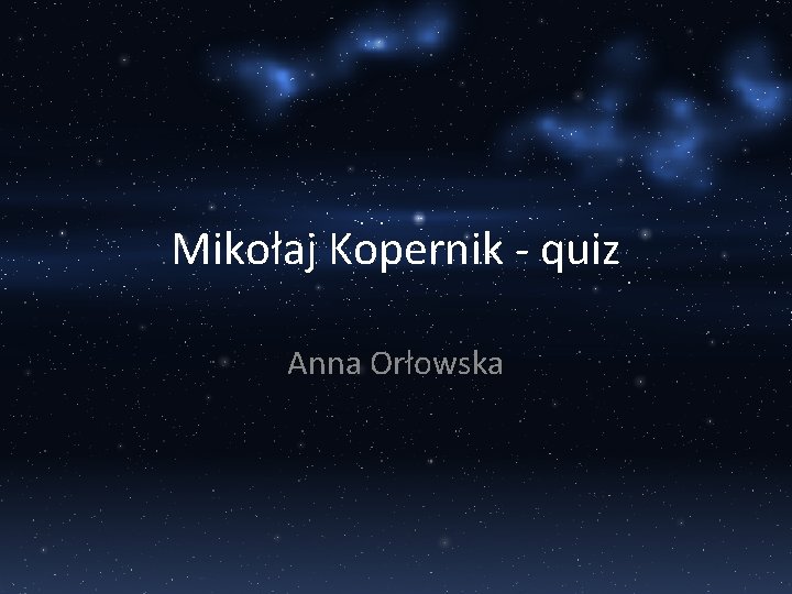 Mikołaj Kopernik - quiz Anna Orłowska 