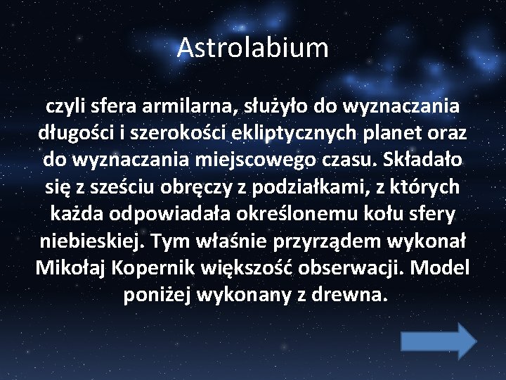 Astrolabium czyli sfera armilarna, służyło do wyznaczania długości i szerokości ekliptycznych planet oraz do