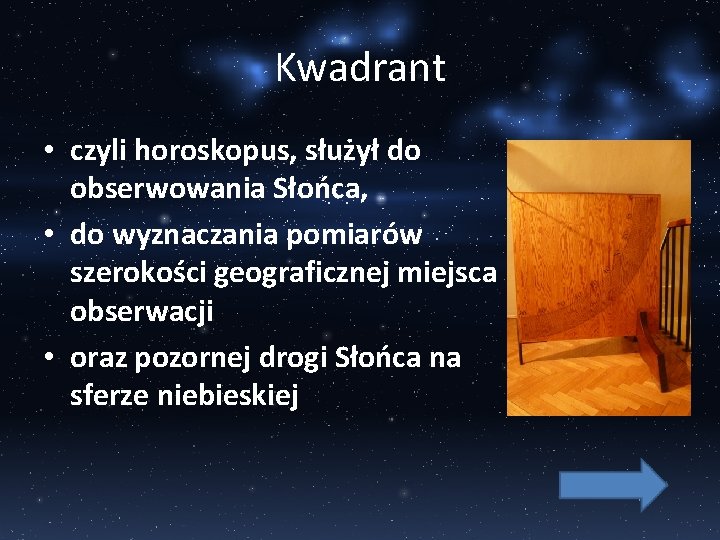 Kwadrant • czyli horoskopus, służył do obserwowania Słońca, • do wyznaczania pomiarów szerokości geograficznej