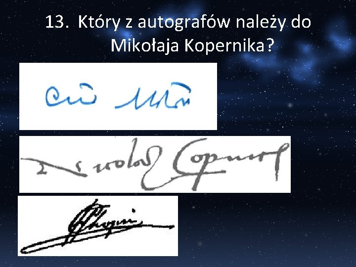 13. Który z autografów należy do Mikołaja Kopernika? 