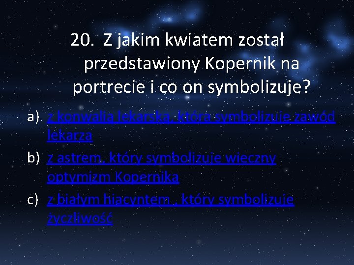 20. Z jakim kwiatem został przedstawiony Kopernik na portrecie i co on symbolizuje? a)