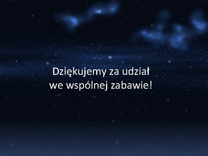 Dziękujemy za udział we wspólnej zabawie! 