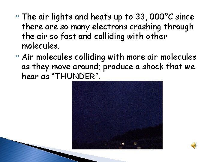 The air lights and heats up to 33, 000°C since there are so