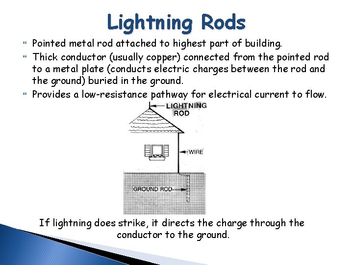 Lightning Rods Pointed metal rod attached to highest part of building. Thick conductor (usually