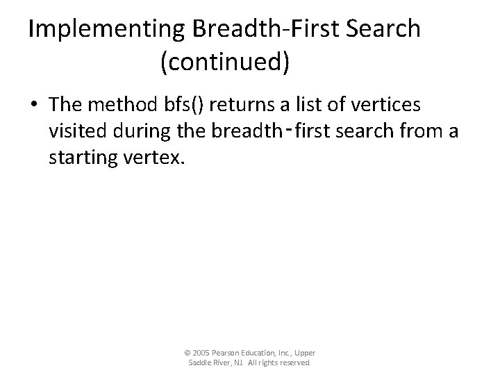 Implementing Breadth-First Search (continued) • The method bfs() returns a list of vertices visited