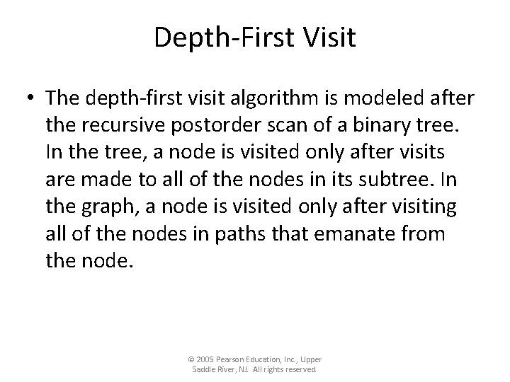 Depth-First Visit • The depth-first visit algorithm is modeled after the recursive postorder scan