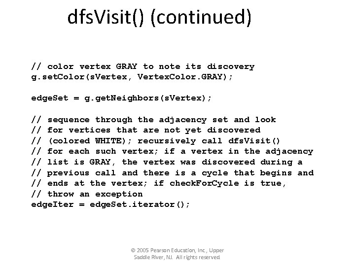 dfs. Visit() (continued) // color vertex GRAY to note its discovery g. set. Color(s.