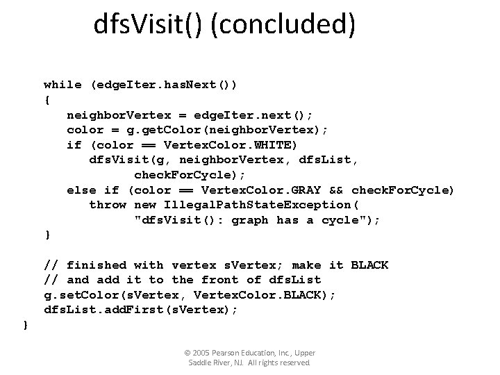 dfs. Visit() (concluded) while (edge. Iter. has. Next()) { neighbor. Vertex = edge. Iter.