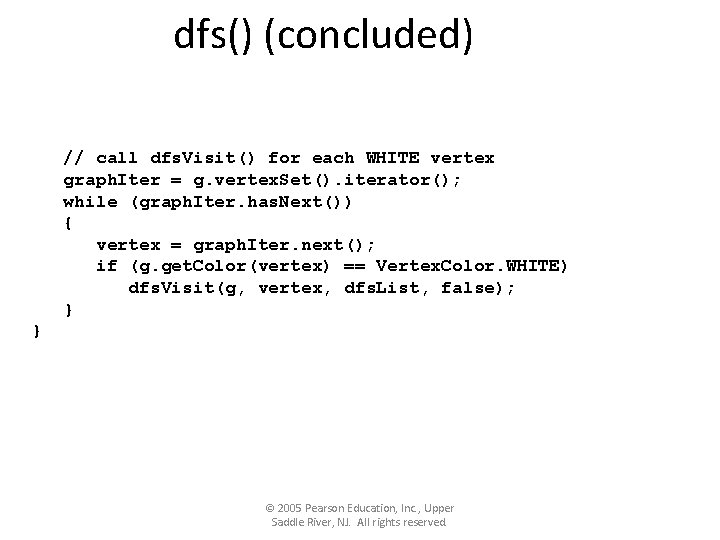 dfs() (concluded) // call dfs. Visit() for each WHITE vertex graph. Iter = g.