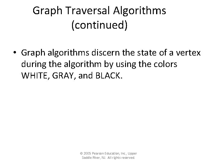 Graph Traversal Algorithms (continued) • Graph algorithms discern the state of a vertex during