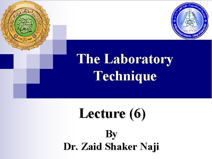 The Laboratory Technique Lecture (6) By Dr. Zaid Shaker Naji 