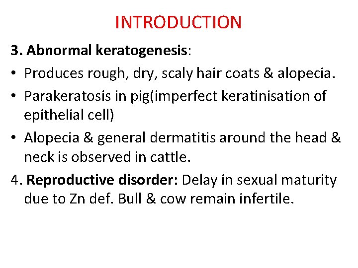 INTRODUCTION 3. Abnormal keratogenesis: • Produces rough, dry, scaly hair coats & alopecia. •