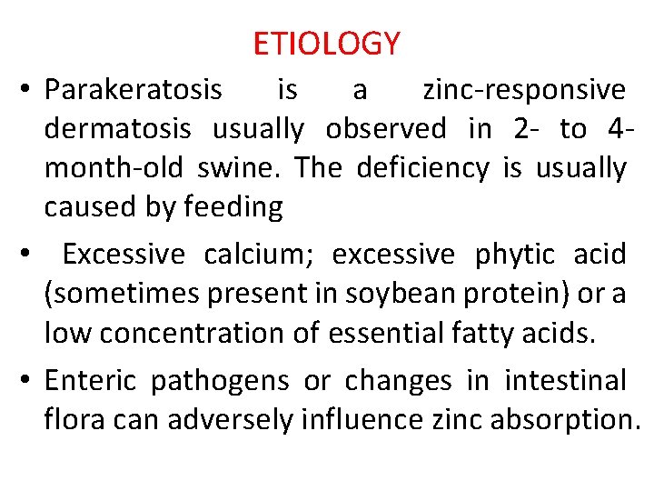 ETIOLOGY • Parakeratosis is a zinc-responsive dermatosis usually observed in 2 - to 4