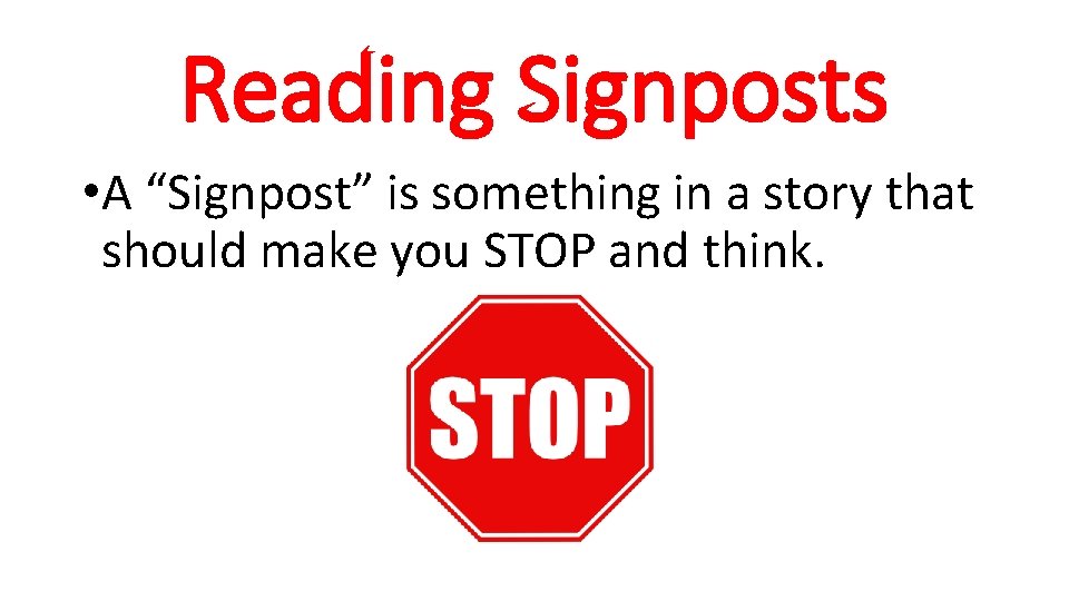 Reading Signposts • A “Signpost” is something in a story that should make you