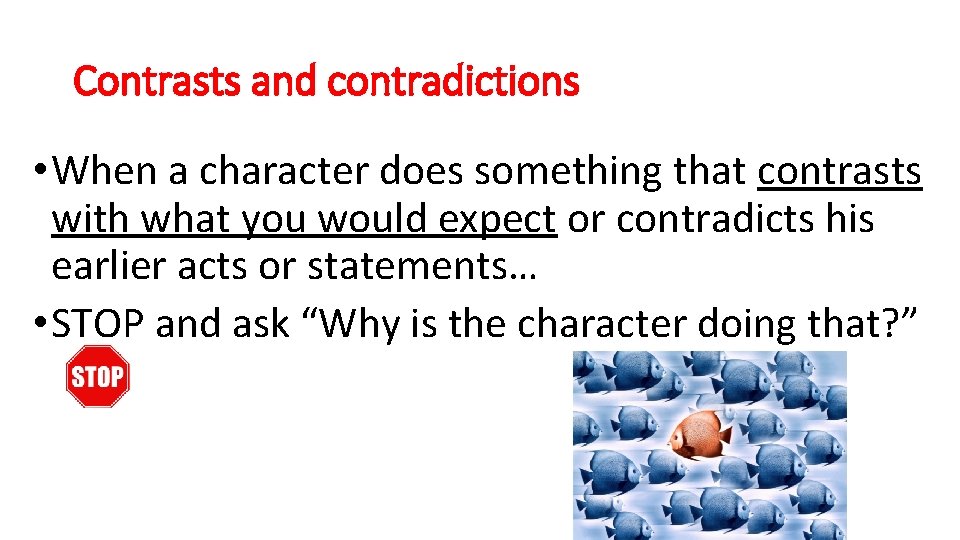 Contrasts and contradictions • When a character does something that contrasts with what you