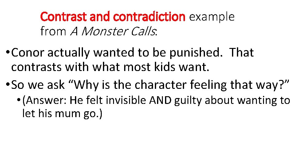 Contrast and contradiction example from A Monster Calls: • Conor actually wanted to be