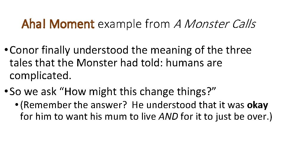 Aha! Moment example from A Monster Calls • Conor finally understood the meaning of