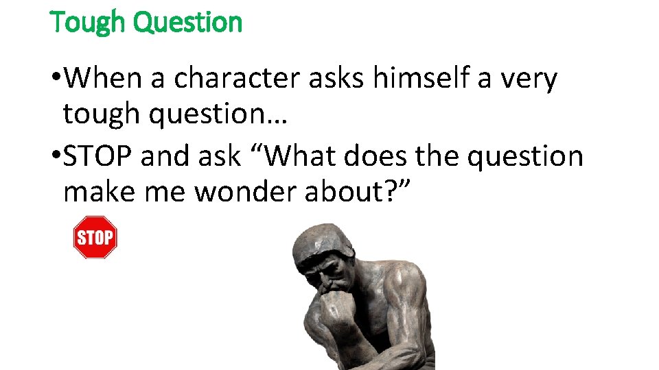 Tough Question • When a character asks himself a very tough question… • STOP