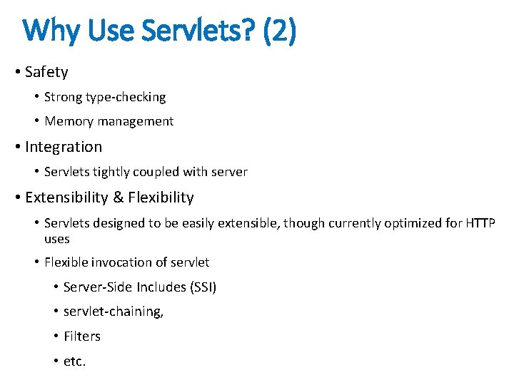 Why Use Servlets? (2) • Safety • Strong type-checking • Memory management • Integration