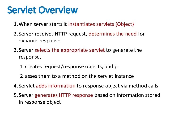 Servlet Overview 1. When server starts it instantiates servlets (Object) 2. Server receives HTTP