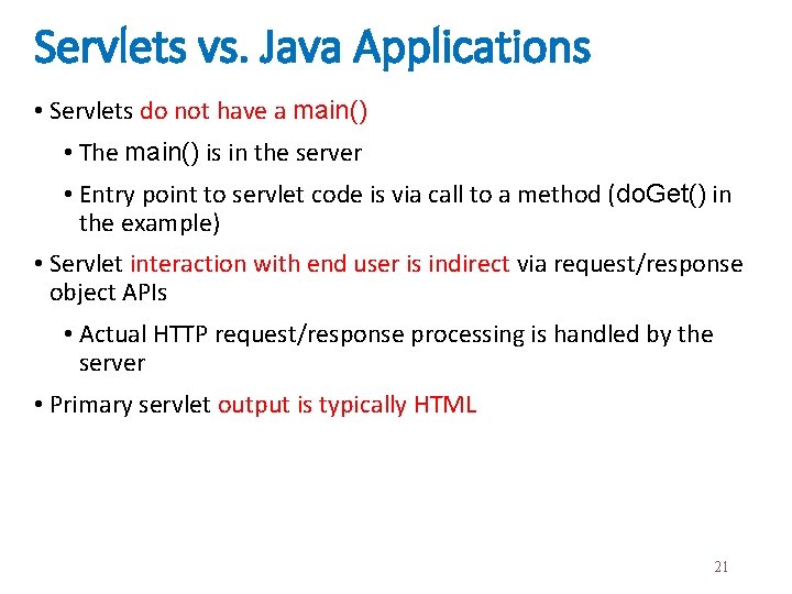 Servlets vs. Java Applications • Servlets do not have a main() • The main()