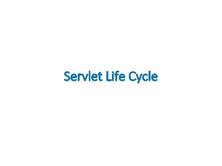 Servlet Life Cycle 