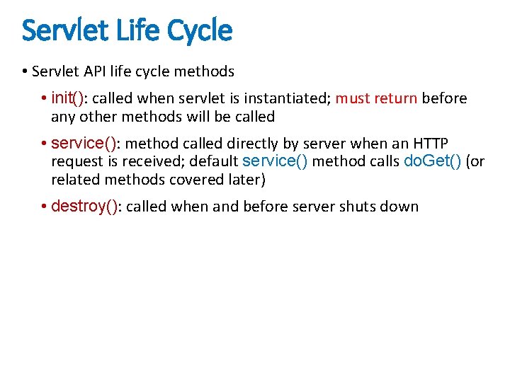 Servlet Life Cycle • Servlet API life cycle methods • init(): called when servlet
