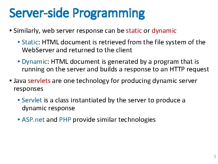 Server-side Programming • Similarly, web server response can be static or dynamic • Static: