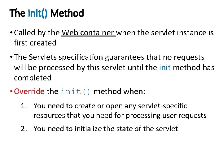 The init() Method • Called by the Web container when the servlet instance is