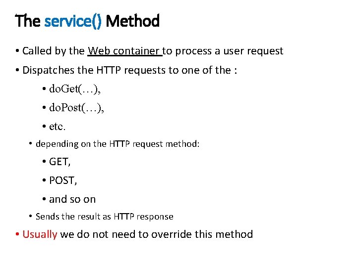 The service() Method • Called by the Web container to process a user request