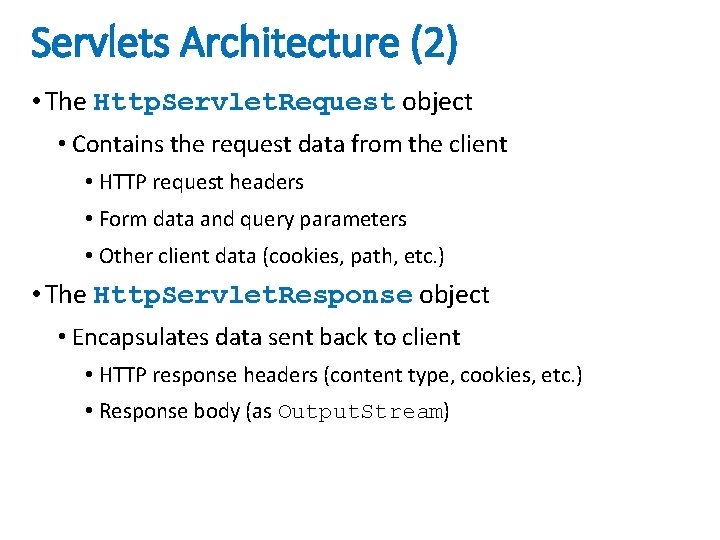 Servlets Architecture (2) • The Http. Servlet. Request object • Contains the request data