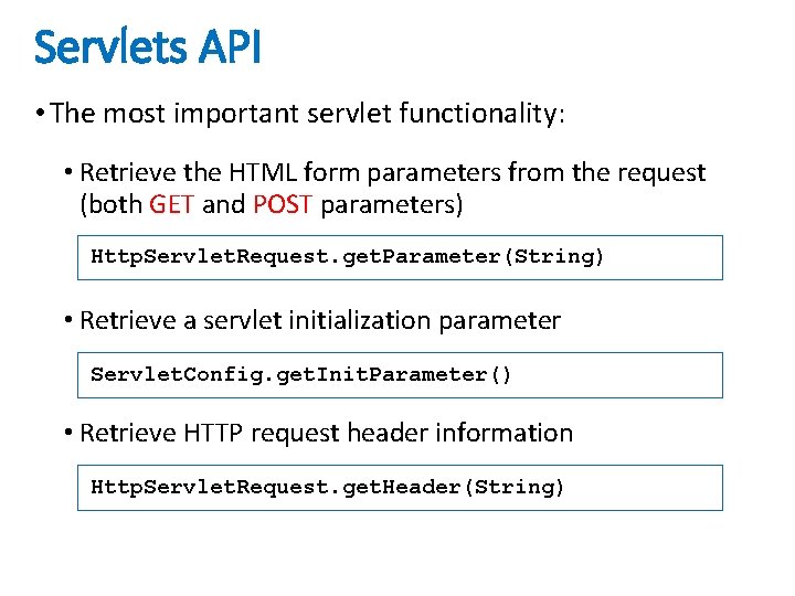 Servlets API • The most important servlet functionality: • Retrieve the HTML form parameters