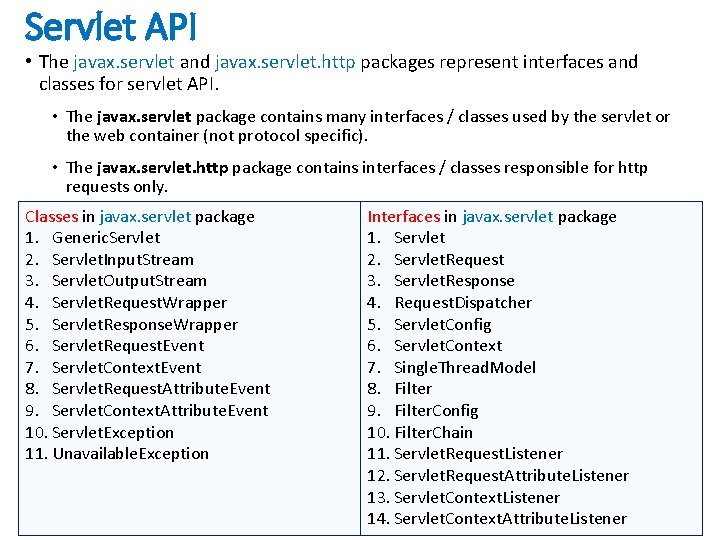 Servlet API • The javax. servlet and javax. servlet. http packages represent interfaces and