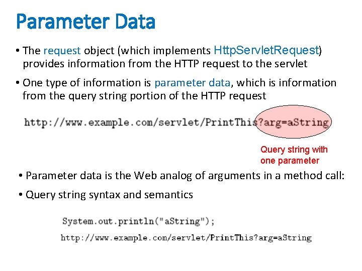 Parameter Data • The request object (which implements Http. Servlet. Request) provides information from
