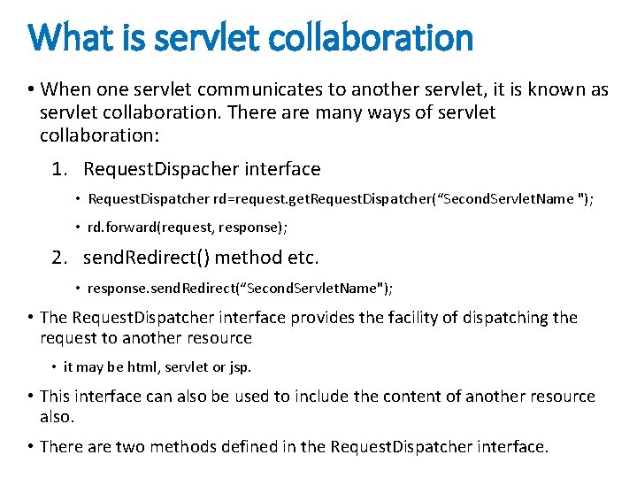 What is servlet collaboration • When one servlet communicates to another servlet, it is