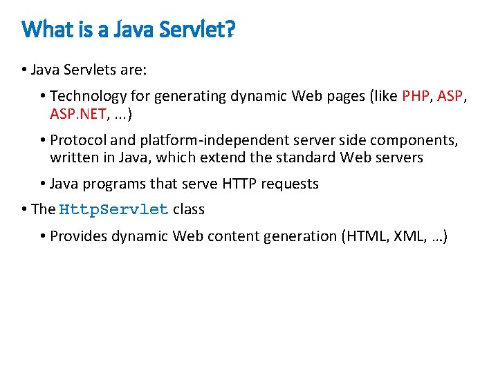 What is a Java Servlet? • Java Servlets are: • Technology for generating dynamic