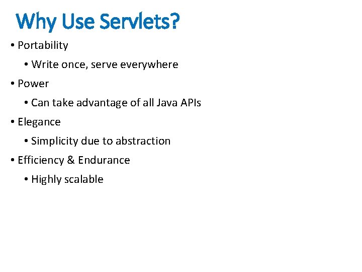 Why Use Servlets? • Portability • Write once, serve everywhere • Power • Can