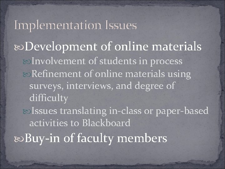 Implementation Issues Development of online materials Involvement of students in process Refinement of online