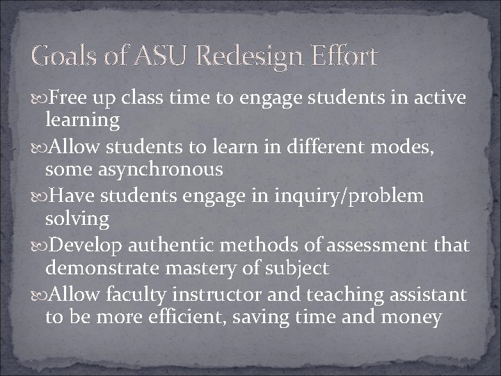 Goals of ASU Redesign Effort Free up class time to engage students in active