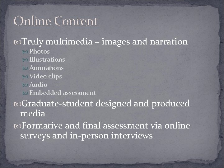 Online Content Truly multimedia – images and narration Photos Illustrations Animations Video clips Audio