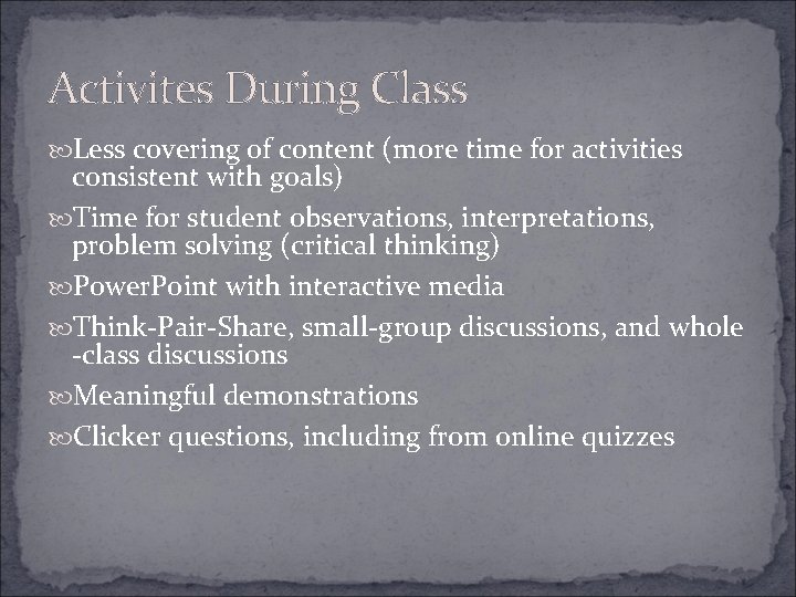 Activites During Class Less covering of content (more time for activities consistent with goals)