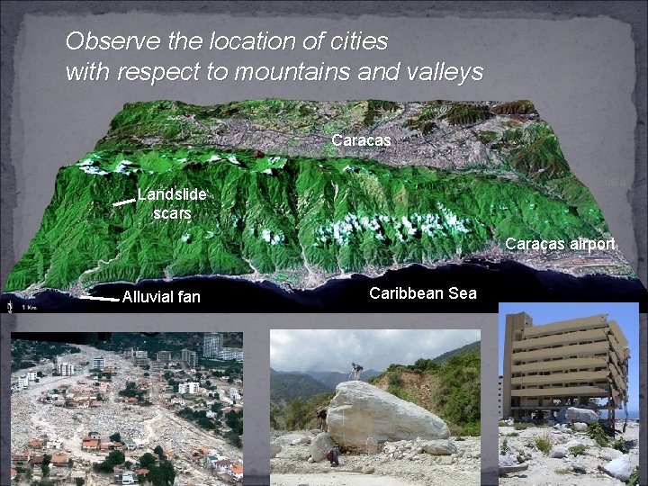Observe the location of cities with respect to mountains and valleys Caracas 15. 00.