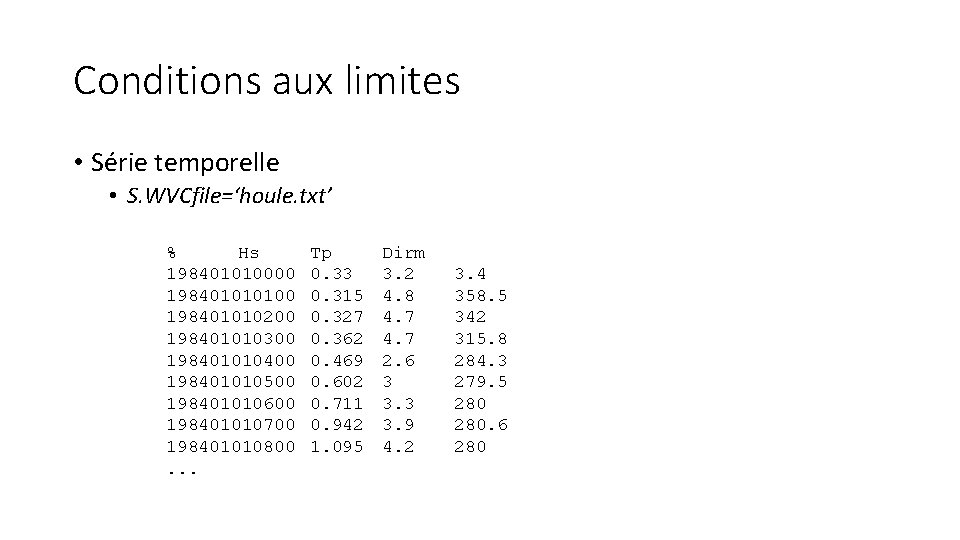 Conditions aux limites • Série temporelle • S. WVCfile=‘houle. txt’ % Hs 198401010000 198401010100