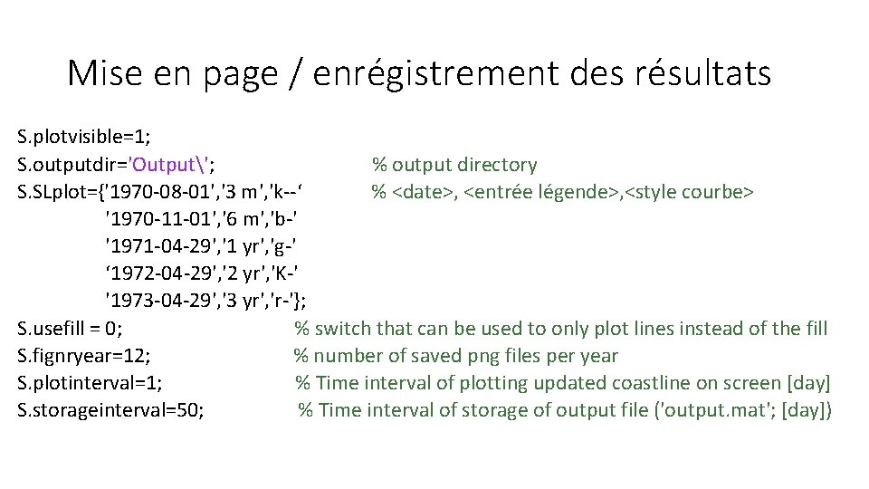 Mise en page / enrégistrement des résultats S. plotvisible=1; S. outputdir='Output'; % output directory