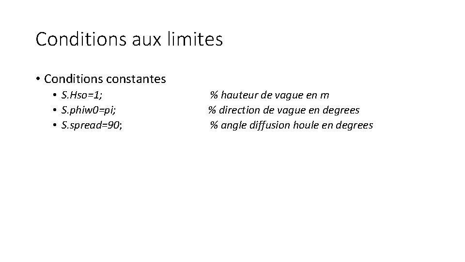 Conditions aux limites • Conditions constantes • S. Hso=1; • S. phiw 0=pi; •