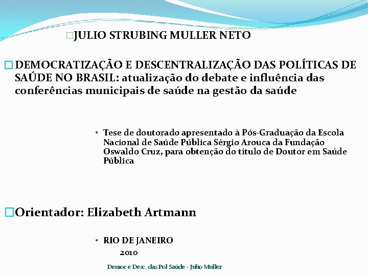 �JULIO STRUBING MULLER NETO �DEMOCRATIZAÇÃO E DESCENTRALIZAÇÃO DAS POLÍTICAS DE SAÚDE NO BRASIL: atualização