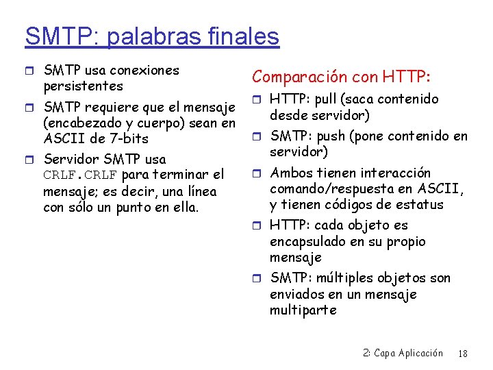 SMTP: palabras finales SMTP usa conexiones persistentes SMTP requiere que el mensaje (encabezado y