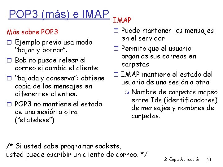 POP 3 (más) e IMAP Más sobre POP 3 Ejemplo previo usa modo “bajar