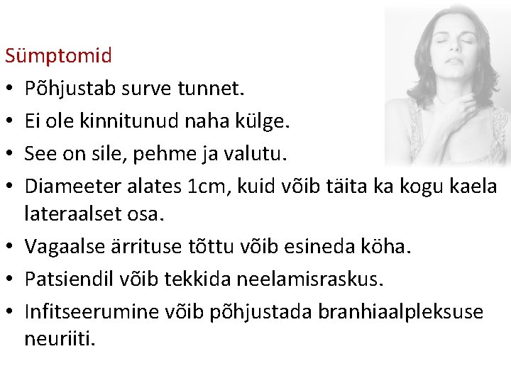 Sümptomid • Põhjustab surve tunnet. • Ei ole kinnitunud naha külge. • See on